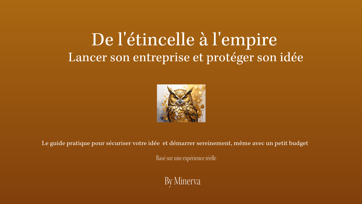 De l'étincelle à l'empire — Le guide pour lancer son entreprise et protéger son idée
